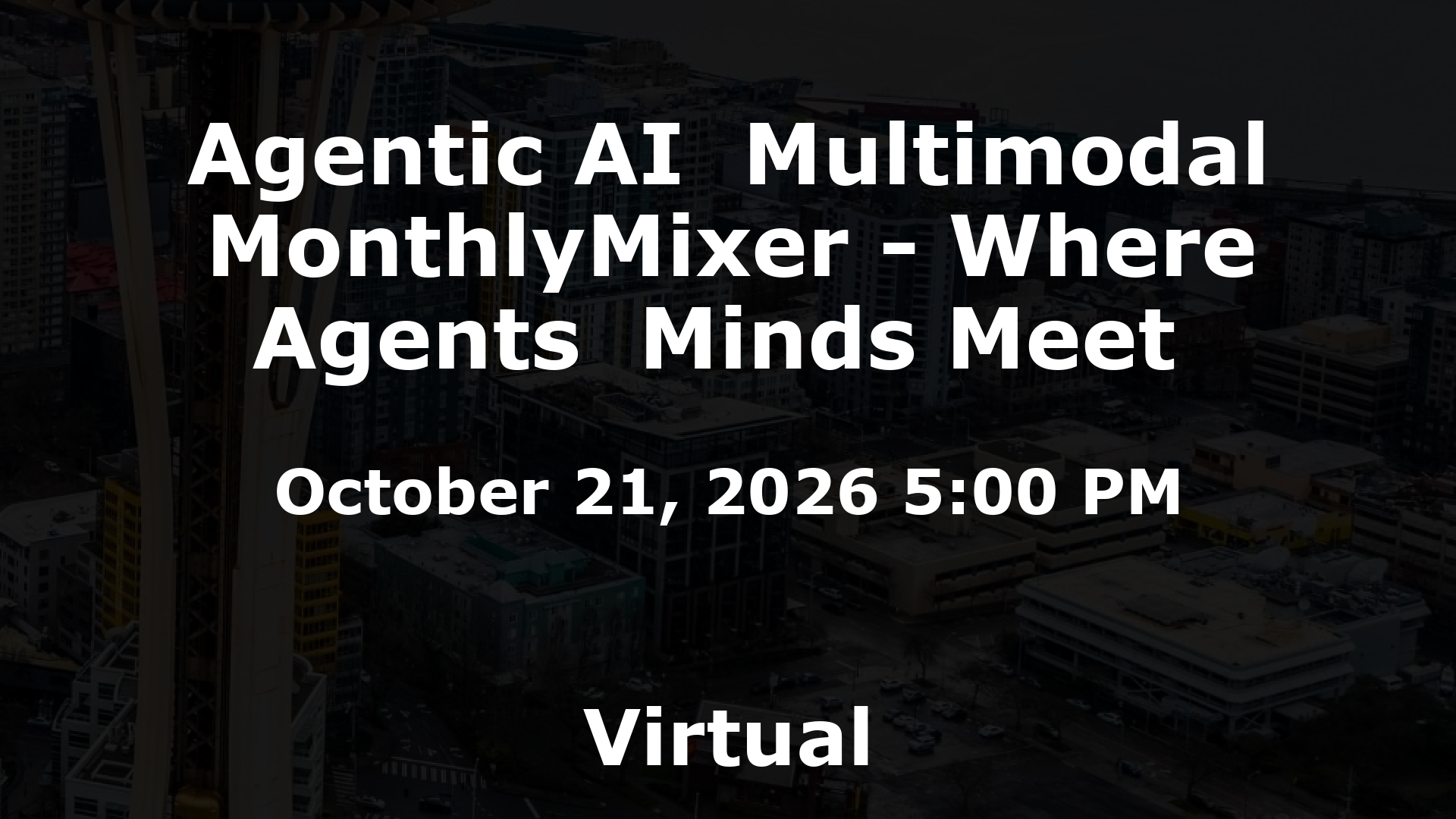 Agentic AI  Multimodal MonthlyMixer - Where Agents  Minds Meet  event image